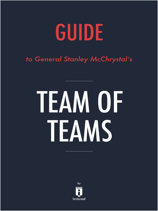 Title details for Team of Teams by General Stanley McChrystal / Key Takeaways & Analysis by Instaread - Available